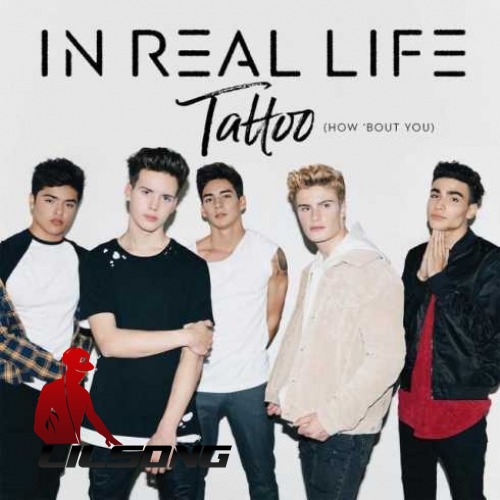 In Real Life - Tattoo (How Bout You)